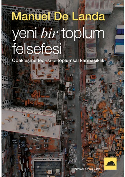 Yeni Bir Toplum Felsefesi: Öbekleşme Kuramı Ve Toplumsal Karmaşıklık - Manuel De Landa