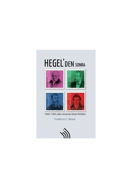 Hegel'den Sonra : 1840-1900 Yılları Arasında Alman Felsefesi - Frederick C. Beiser