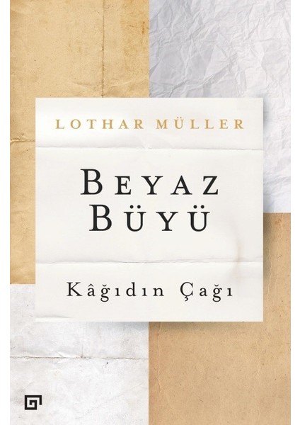 Beyaz Büyü: Kâğıdın Çağı - Lothar Müller