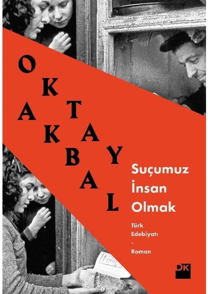 Suçumuz İnsan Olmak - Oktay Akbal