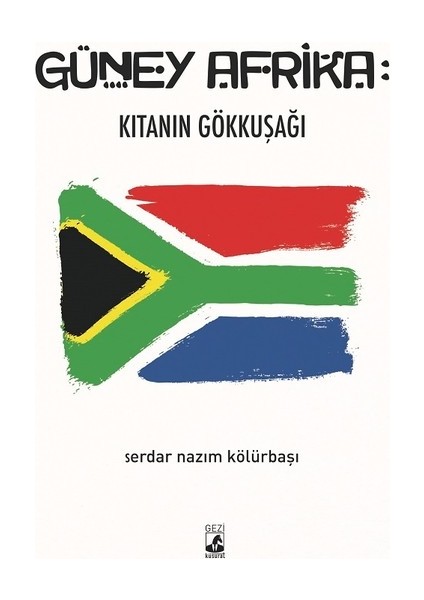 Güney Afrikakıtanın Gökkuşağı - Serdar Nazım Kölürbaşı