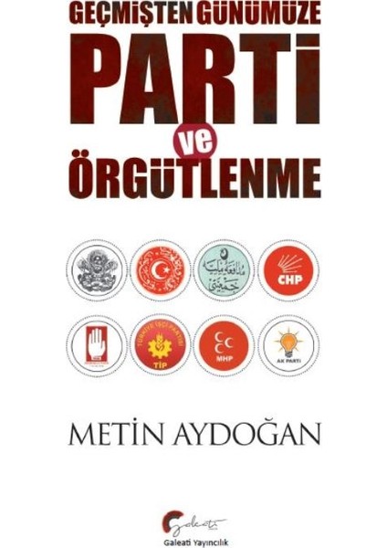 Geçmişten Günümüze Parti Ve Örgütlenme - Metin Aydoğan