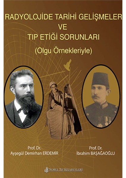 Radyolojide Tarihi Gelişmeler Ve Tıp Etiği Sorunları Olgu Örnekleriyle