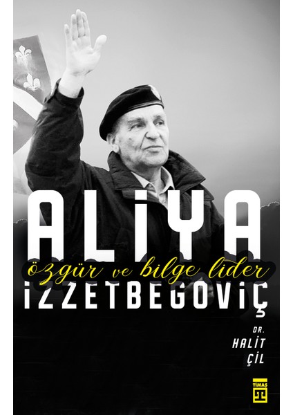 Özgür Ve Bilge Lider Aliya İzzetbegoviç - Halit Çil