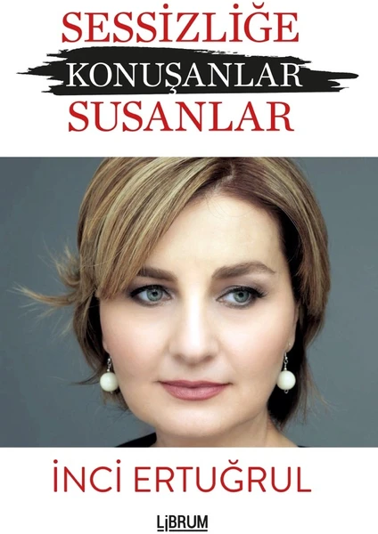 Sessizliğe Konuşanlar:Susanlar - İnci Ertuğrul