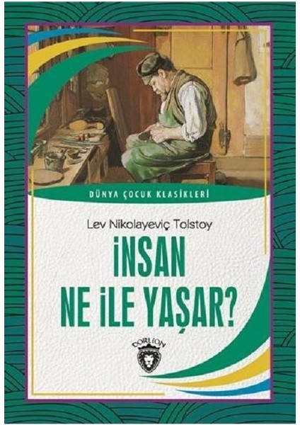 İnsan Ne İle Yaşar Dünya Çocuk Klasikleri (7 -12 Yaş) - Lev Nikolayeviç Tolstoy