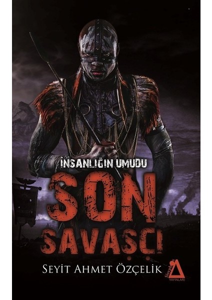 İnsanlığın Umudu Son Savaşçı - Seyit Ahmet Özçelik