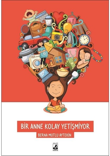 Bir Anne Kolay Yetişmiyor - Berna Mutlu Aytekin