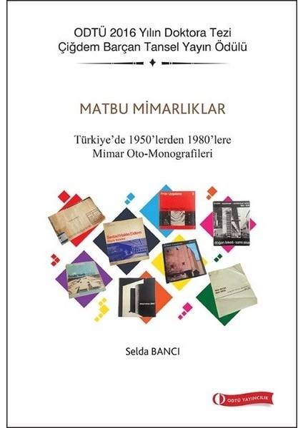 Matbu Mimarlıklar-Türkiye'de 1950'lerden 1980'lere Mimar Oto-Monografileri - Selda Bancı