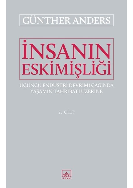 İnsanın Eskimişliği Cilt2 - Günther Anders