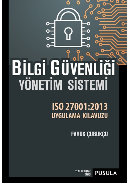 Bilgi Güvenliği Yönetim SistemiIso27001:2013 Uygulama Kılavuzu - Faruk Çubukçu