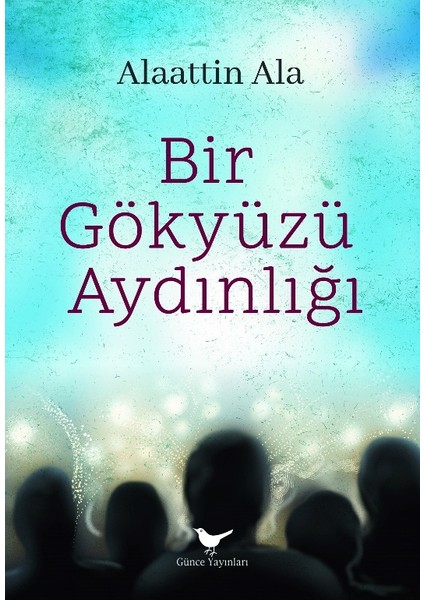 Bir Gökyüzü Aydınlığı - Alaattin Ala