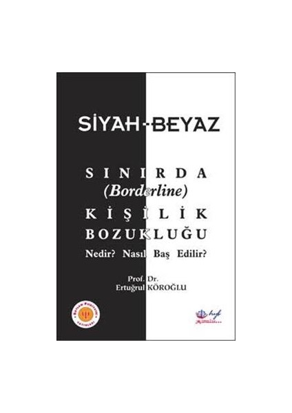 Siyah beyaz Sınırda(Borderline) Kişilik Bozukluğu Nedir? Nasıl Baş Edilir? - Ertuğrul Köroğlu