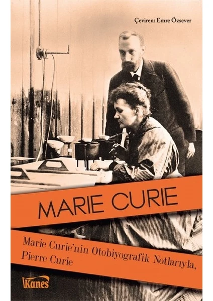 Marie Curie’nin Otobiyografik Notlarıyla, Pierre Curie - Marie Curie