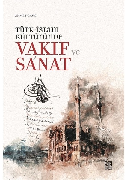 Türk-İslam Kültüründe Vakıf Ve Sanat - Ahmet Çaycı