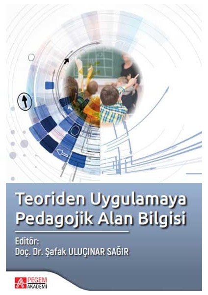 Teoriden Uygulamaya Pedagojik Alan Bilgisi - Şafak Uluçınar Sağır