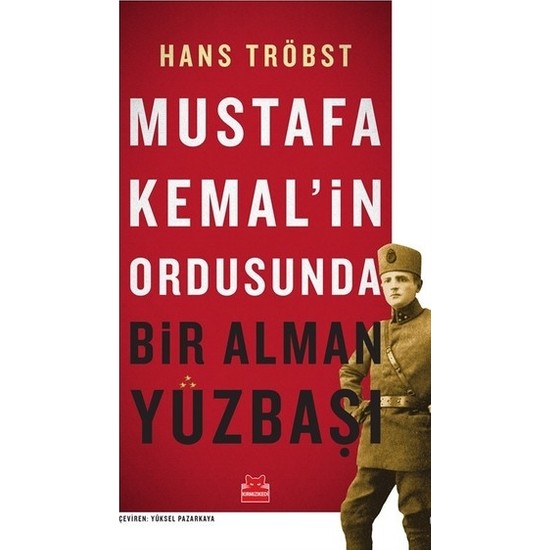 Mustafa Kemal’in Ordusunda Bir Alman Yüzbaşı Hans Tröbst Kitabı
