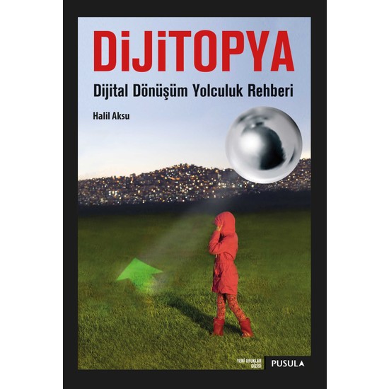 Dijitopya: Dijital Dönüşüm Yolculuk Rehberi - Halil Aksu