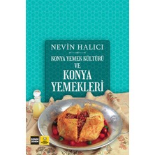 Konya Yemek Kültürü ve Konya Yemekleri - Nevin Halıcı