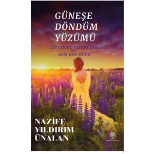 Güneşe Döndüm Yüzümü - Nazife Yıldırım Ünalan