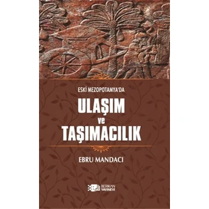 Eski Mezopotamya’da Ulaşım ve Taşımacılık - Ebru Mandacı