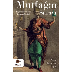 Mutfağın Sarayı – Seyahatnamelerde Osmanlı Mutfağı - Yasin Baturhan Ergin