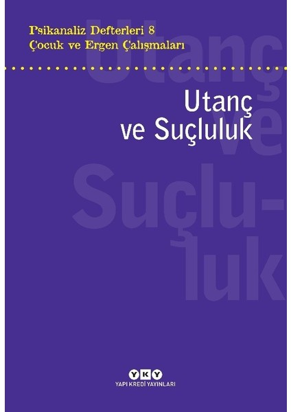 Psikanaliz Defterleri 8: Çocuk ve Ergen Çalışmaları Utanç ve Suçluluk - Şeyda Postacı