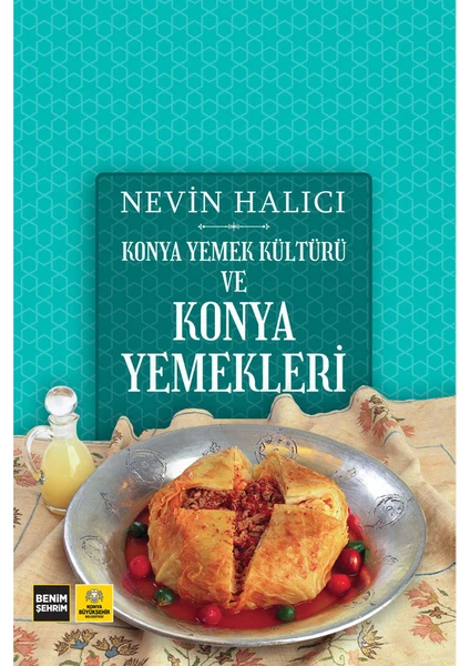 Konya Yemek Kültürü ve Konya Yemekleri - Nevin Halıcı