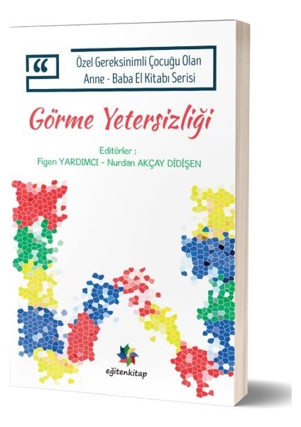 Özel Gereksinimli Çocuğu Olan Anne – Baba El Kitabı Serisi - Görme Yetersizliği - Figen Yardımcı