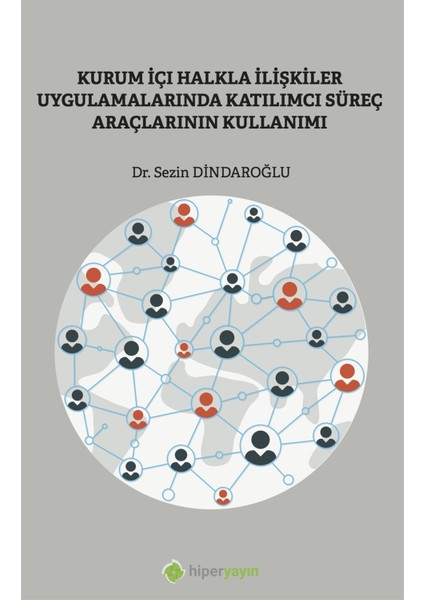 Kurum Içi Halkla Ilişkiler Uygulamalarında Katılımcı Süreç Araçlarının Kullanımı - Sezin Dindaroğlu