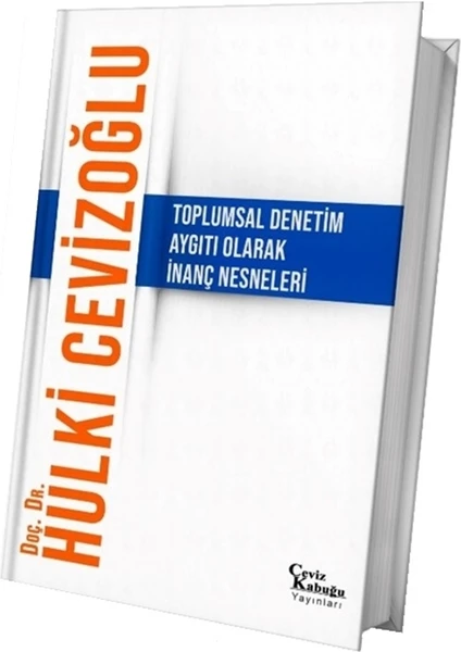 Toplumsal Denetim Aygıtı Olarak Inanç Nesneleri - Hulki Cevizoğlu