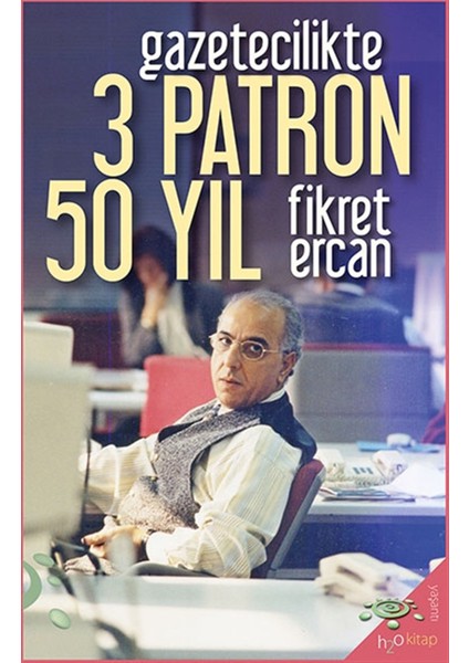 Gazetecilikte 3 Patron 50 Yıl - Fikret Ercan