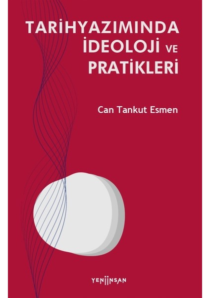 Tarihyazımında Ideoloji ve Pratikleri - Can Tankut Esmen