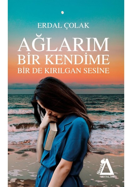 Ağlarım Bir Kendime Birde Kırılgan Sesine - Erdal Çolak