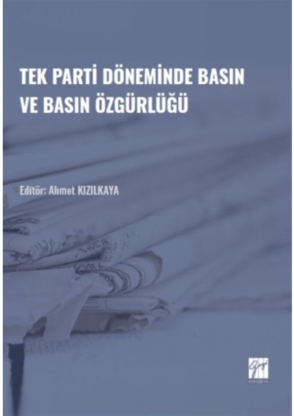 Tek Parti Döneminde Basın ve Basın Özgürlüğü - Ahmet Kızılkaya