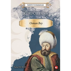  Tarihte Iz Bırakanlar
                     Kurucu Lider-Osman Bey - Tuna Duran
