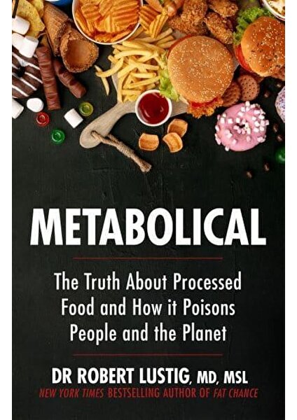 Metabolical The Truth About Processed Food And How It Poisons People And The Planet