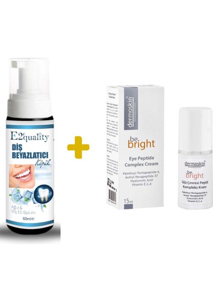 E2'Quality Diş Köpük + Dermoskin Be Bright Göz Çevresi Peptit Kompleks Krem 15 Ml