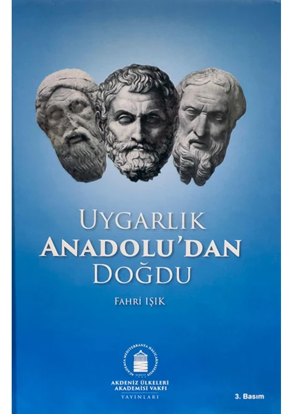 Uygarlık Anadolu'dan Doğdu Genişletilmiş 3. Basım - Fahri Işık (Ciltli)