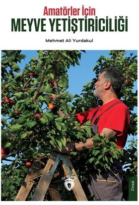 Amatörler İçin Meyve Yetiştiriciliği - Mehmet Ali Yurdakul