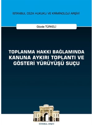 Toplanma Hakkı Bağlamında Kanuna Aykırı Toplantı ve Gösteri Yürüyüşü Suçu - Gözde Türkeli