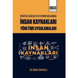 Örgütsel Bağlılık ve Iş Tatmini Sağlamada Insan Kaynakları Yönetimi Uygulamaları - Ismail Karakulle