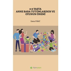 Hiperlink Yayınları 0-6 Yaşta Anne Baba Tutumlarının ve Oyunun 	önemi - Esma Fırat