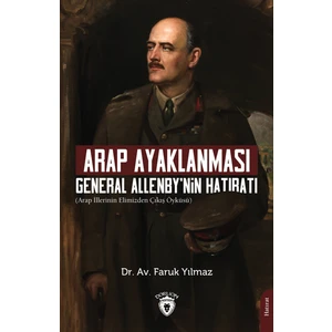 Arap Ayaklanması General Allenby’nin Hatıratı - Dr. Av. Faruk Yılmaz