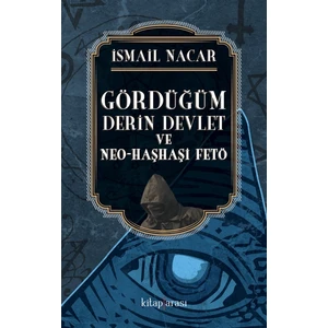 Gördüğüm Derin Devlet ve Neo Haşhaşi Fet - Ismail Nacar