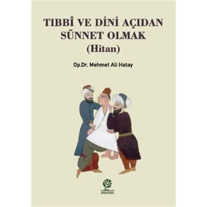 Tıbbi ve Dini Açıdan Sünnet Olmak (Hitan) - Mehmet Ali Hatay