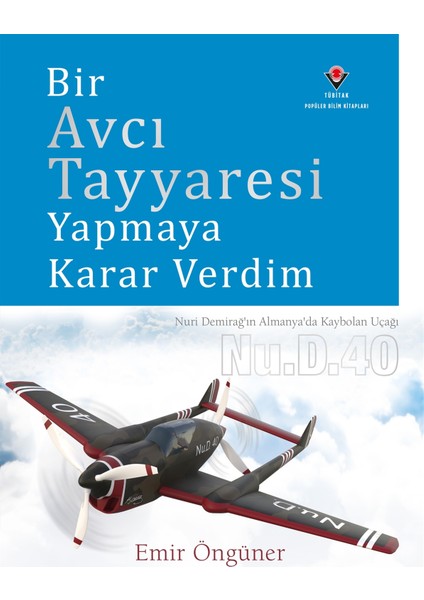 Bir Avcı Tayyaresi Yapmaya Karar Verdim (Ciltli) - Emir Öngüner