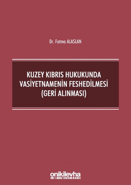 Kuzey Kıbrıs Hukukunda Vasiyetnamenin Feshedilmesi (Geri Alınması) - Fatma Alaslan
