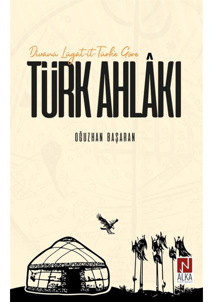 Divanü Lügat-It-Türk'e Göre Türk Ahlakı - Oğuzhan Başaran