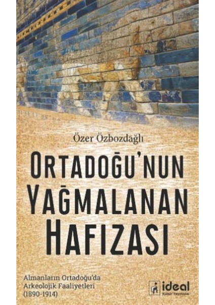 Ortadoğu'nun Yağmalanan Hafızası - Özer Özbozdağlı